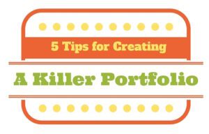 5 Tips for Creating a Killer Portfolio